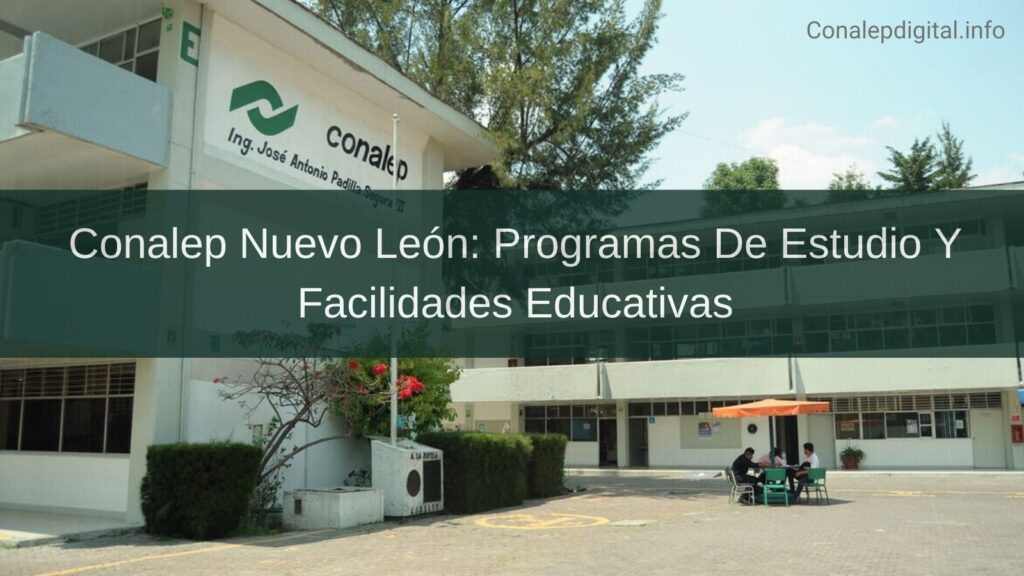 Conalep Nuevo León Programas De Estudio Y Facilidades Educativas